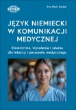 JĘZYK NIEMIECKI W KOMUNIKACJI MEDYCZNEJ Słownictwo, wyrażenia i zdania dla lekarzy i personelu medycznego