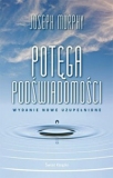 Potęga podświadomości (okładka twarda) Autor: Murphy Joseph