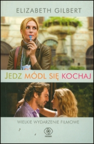 Jedz módl się kochaj / Autorka: Elizabeth Gilbert